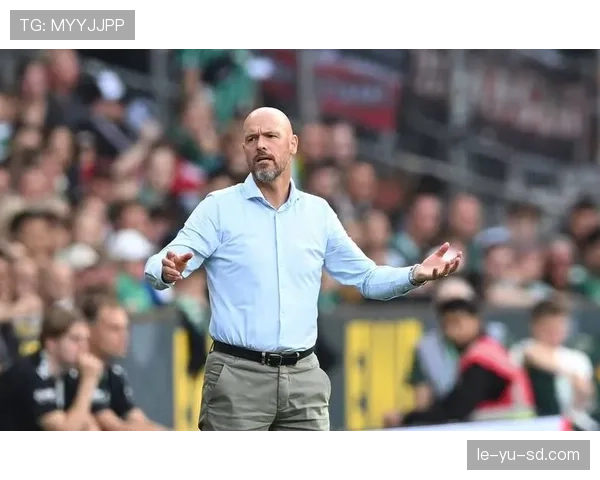 滕哈赫强化更衣室管理，球队凝聚力显著提升引关注