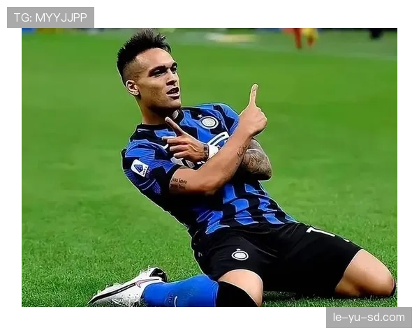 劳塔罗是否真正具备战术核心价值 劳塔罗是否真正具备战术核心价值